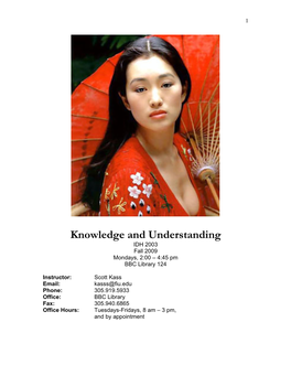 Knowledge and Understanding IDH 2003 Fall 2009 Mondays, 2:00 – 4:45 Pm BBC Library 124