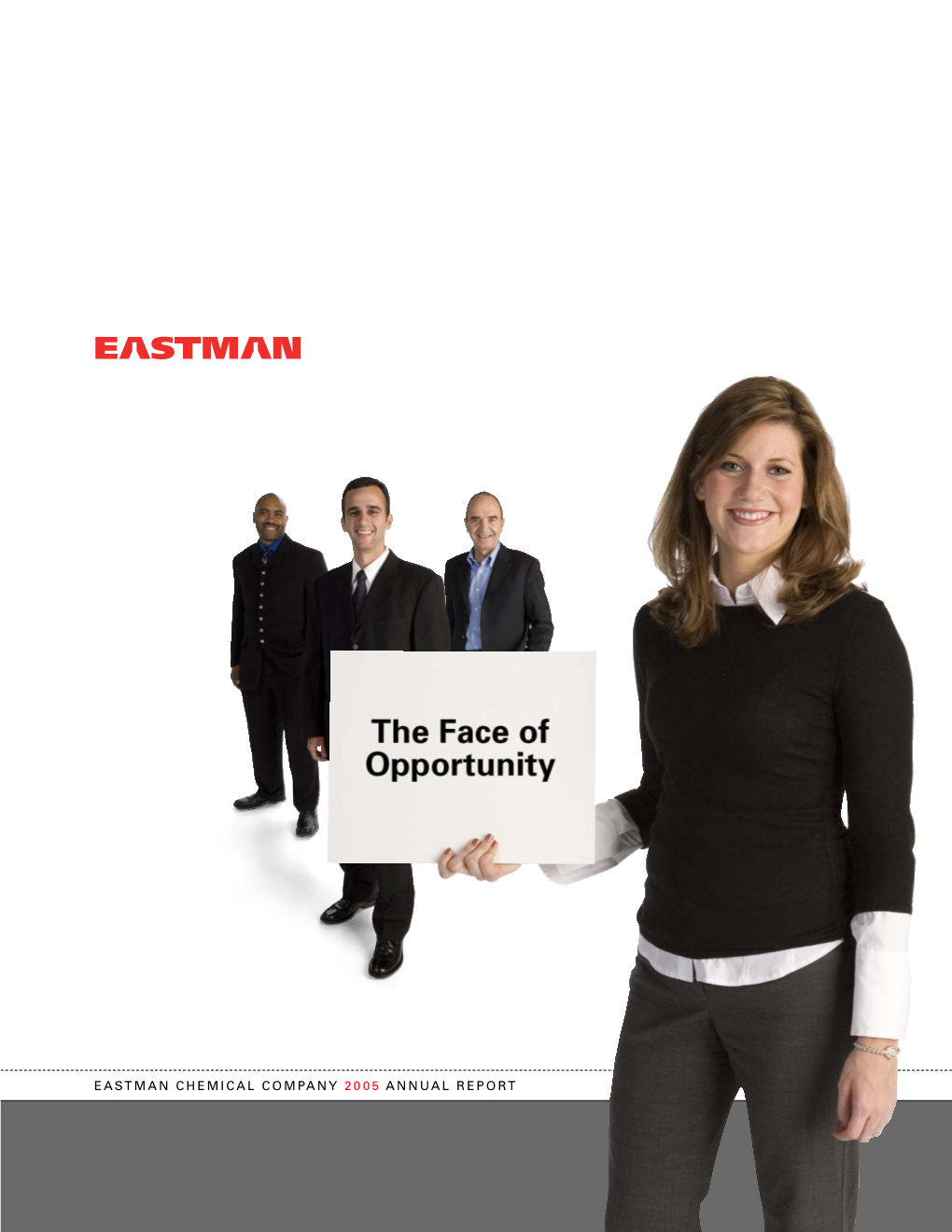 EASTMAN CHEMICAL COMPANY 2005 ANNUAL REPORT Eastman Chemical Company Manufactures and Markets Chemicals, Fibers and Plastics Worldwide