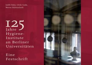 125 Jahre Hygiene-Institute an Berliner Universitäten – Eine