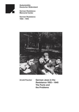 German Jews in the Resistance 1933 – 1945 the Facts and the Problems © Beim Autor Und Bei Der Gedenkstätte Deutscher Widerstand
