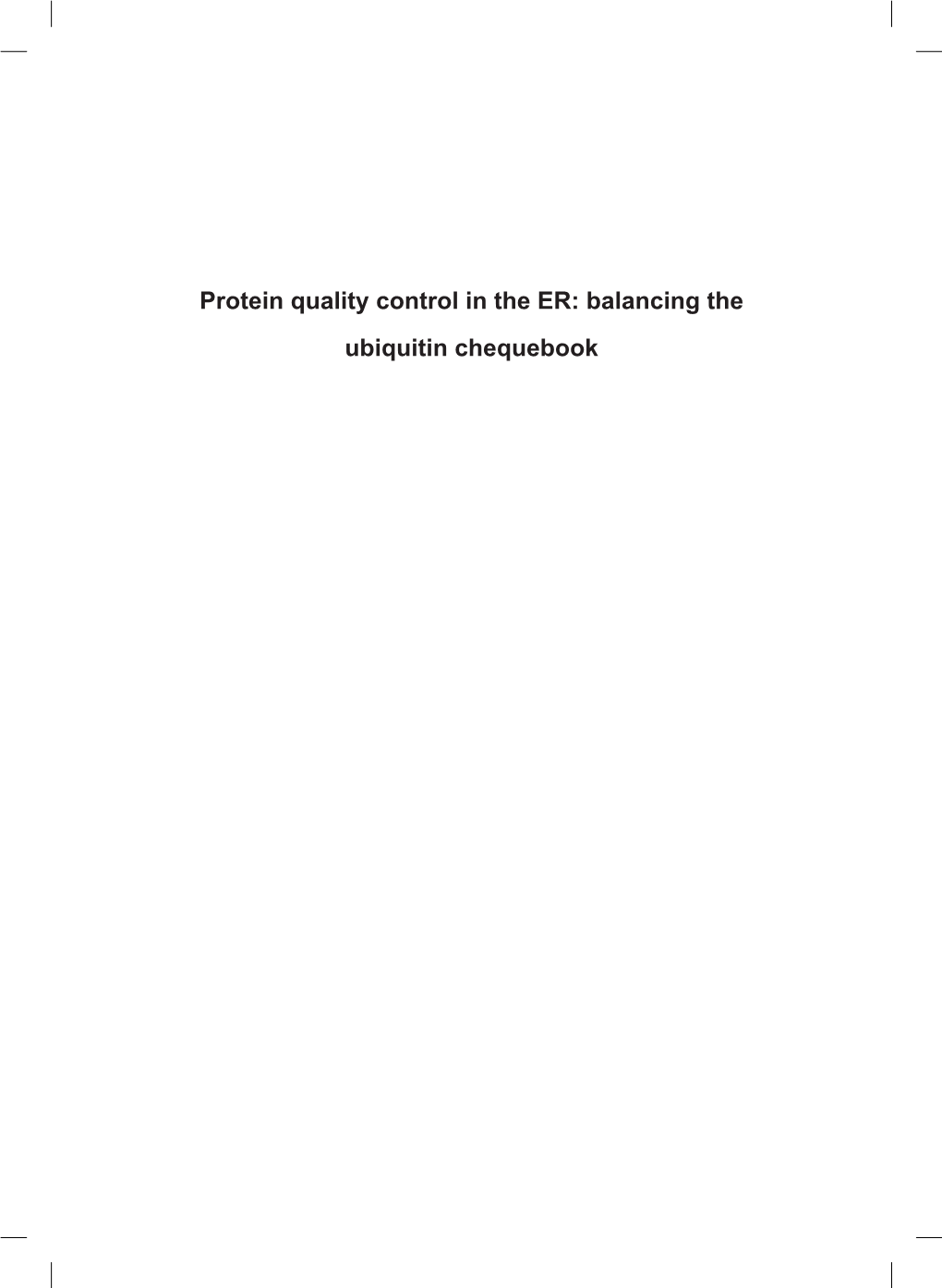 Protein Quality Control in the ER: Balancing the Ubiquitin Chequebook Coverdesign By: Jasper Claessen