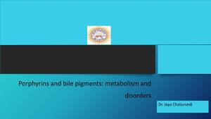 Porphyrins and Bile Pigments: Metabolism and Disorders Dr