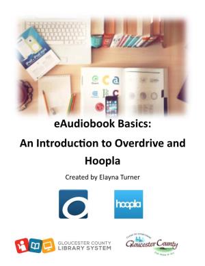 Eaudiobook Basics: an Introduction to Overdrive and Hoopla Created by Elayna Turner Where to Download Eaudiobooks