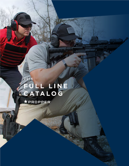 FULL LINE CATALOG CONTENTS Since 1967, Propper Has Made Tactical Gear with a Purpose