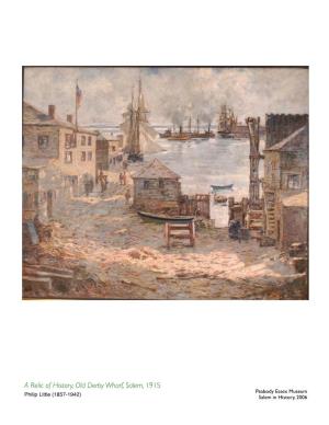 Derby Wharf, Salem, 1915 Peabody Essex Museum Philip Little (1857-1942) Salem in History, 2006 a Relic of History, Old Derby Wharf, Salem, C