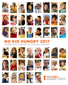 NO KID HUNGRY 2017 SHARE OUR STRENGTH’S ANNUAL REPORT Dear Friends