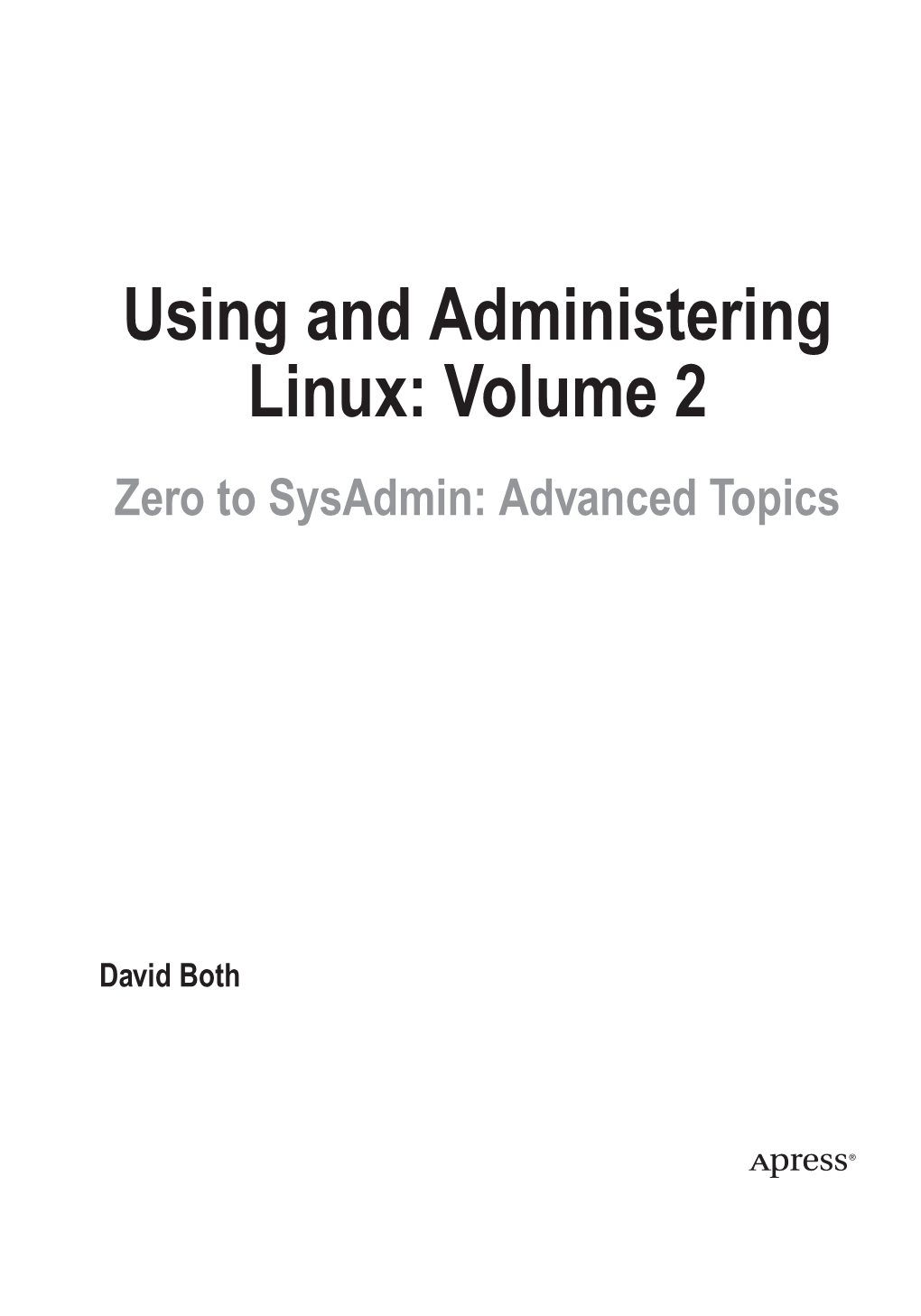 Using and Administering Linux: Volume 2 Zero to Sysadmin: Advanced Topics