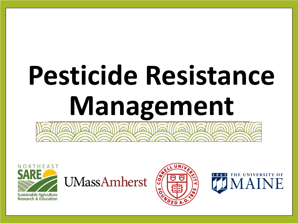 Pesticide Resistance Management What Is Pesticide Resistance? an Inheritable Characteristic of a Pest That Makes It Less Sensitive to a Pesticide