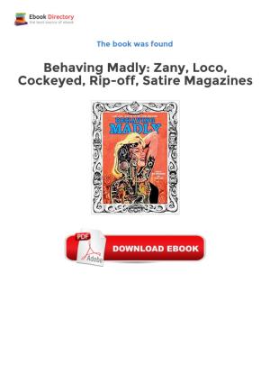 Behaving Madly: Zany, Loco, Cockeyed, Rip-Off, Satire Magazines