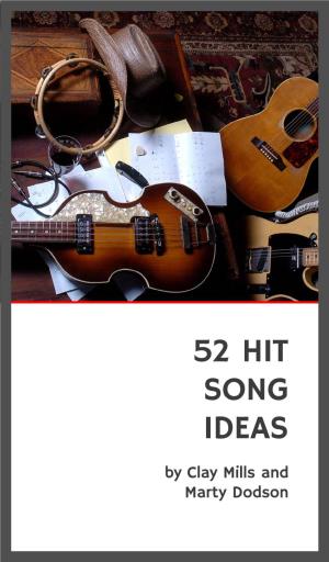 52 HIT SONG IDEAS by Clay Mills and Marty Dodson Songtown Co-Founders Community