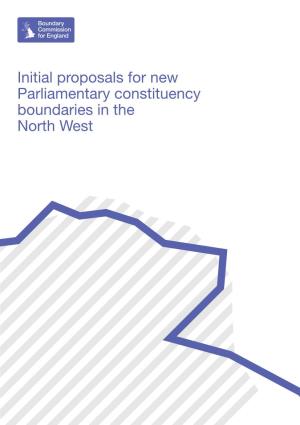 Initial Proposals for New Parliamentary Constituency Boundaries in the North West Contents