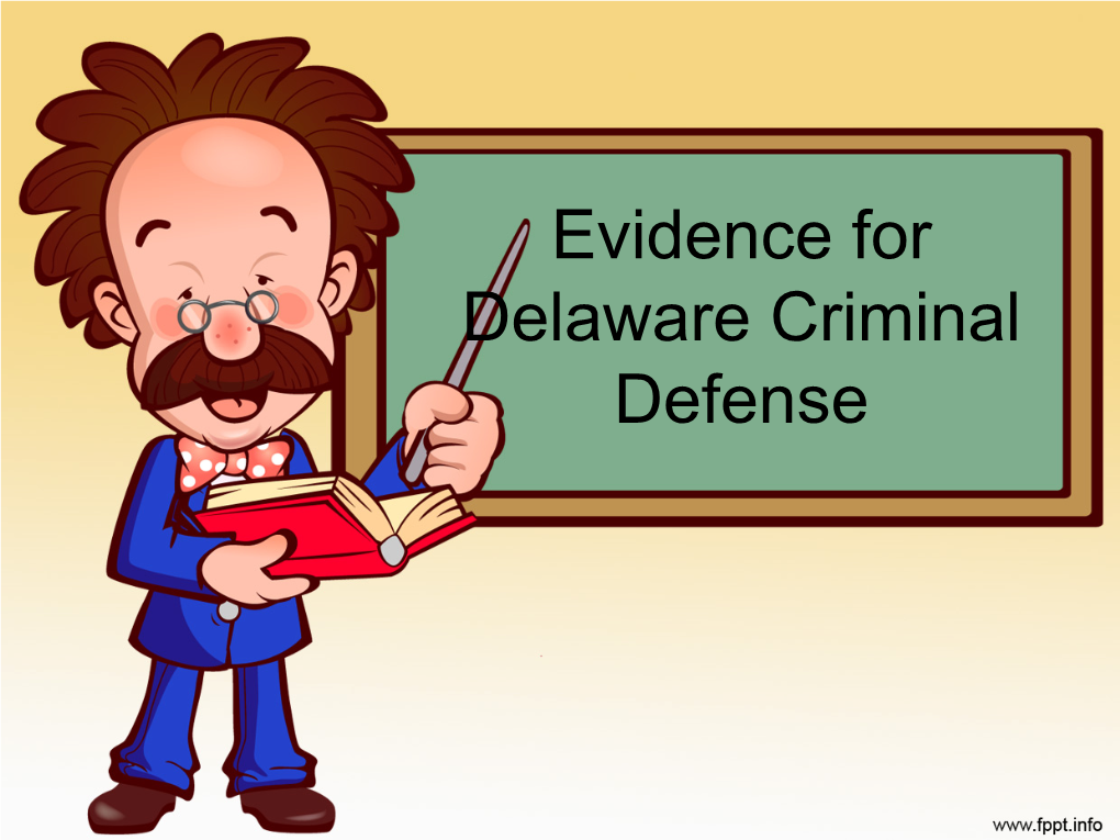 Evidence for Delaware Criminal Defense Impeachment the Story: Murder Trial • Witness: “At 11 P.M