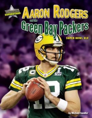 SUPER BOWL XLV in the Three Years As Green Bay’S Starting Quarterback, Aaron Rodgers Met Every Challenge That He Faced