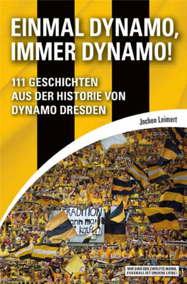EINMAL DYNAMO, IMMER DYNAMO! ​Jochen Leimert EINMAL DYNAMO, IMMER DYNAMO! 111 Geschichten Aus Der Historie Von Dynamo Dresden