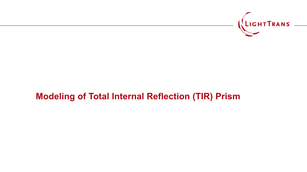 Modeling of Total Internal Reflection (TIR) Prism Abstract