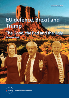 EU DEFENCE, BREXIT and TRUMP: the GOOD, the BAD and the UGLY December 2016 1 INFO@CER.ORG.UK | 2016: EU Defence at Last?