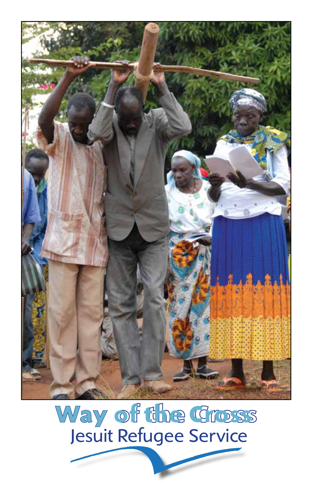 Way of the Cross Jesuit Refugee Service This Photo and Cover Photo: the Way of the Cross, Yei, South Sudan