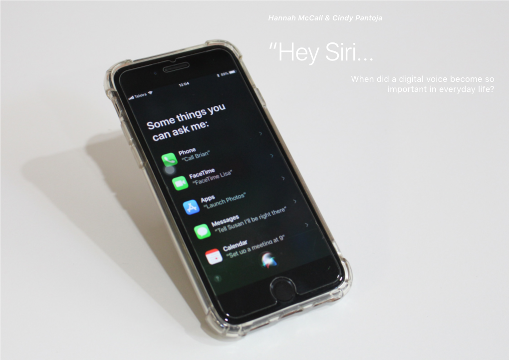 “Hey Siri… When Did a Digital Voice Become So Important in Everyday Life? “Hey Siri… Hannah Mccall & Cindy Pantoja