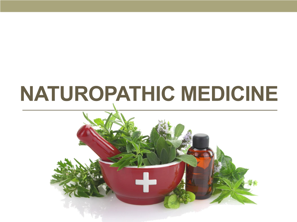 NATUROPATHIC MEDICINE What Is Naturopathic Medicine?