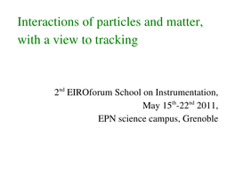 Interactions of Particles and Matter, with a View to Tracking