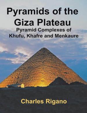 Pyramids of the Giza Plateau Pyramid Complexes of Khufu, Khafre, and Menkaure
