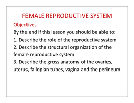 FEMALE REPRODUCTIVE SYSTEM Objectives by the End If This Lesson You Should Be Able To: 1