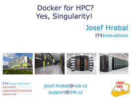 Docker for HPC? Yes, Singularity! Josef Hrabal It4innovations