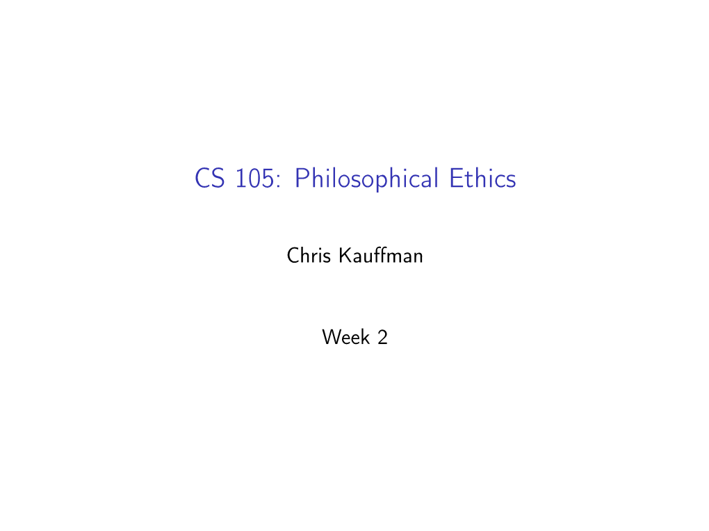 CS 105: Philosophical Ethics