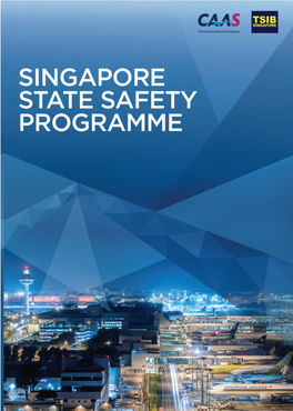 State Safety Programme (SSP) Document Charts Our Strategy to Strengthen Singapore’S Safety Management Functions for Civil Aviation Activities