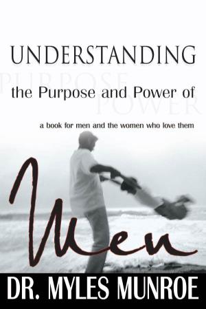 UNDERSTANDING the PURPOSE and POWER of MEN a Book for Men and the Women Who Love Them