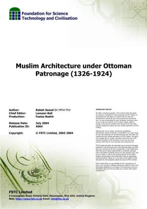 Muslim Architecture Under Ottoman Patronage (1326-1924)