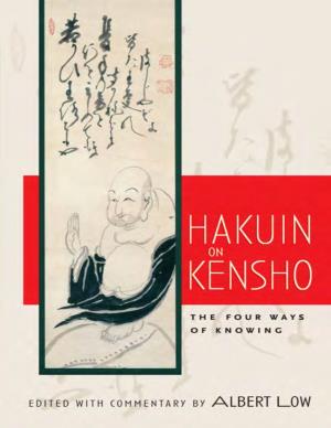 Hakuin on Kensho: the Four Ways of Knowing/Edited with Commentary by Albert Low.—1St Ed