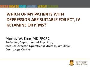 WHICH of MY PATIENTS with DEPRESSION ARE SUITABLE for ECT, IV KETAMINE OR Rtms?