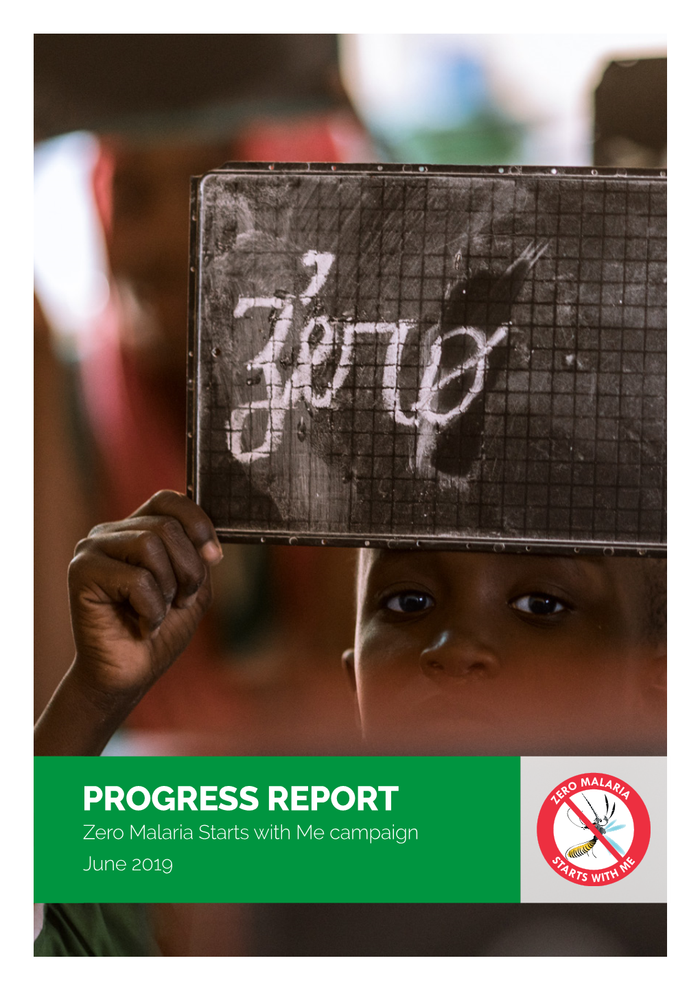 PROGRESS REPORT Zero Malaria Starts with Me Campaign June 2019 Progress Report June 2019 Zero Malaria Starts with Me Campaign