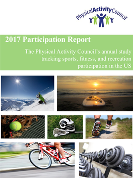 2017 Participation Report the Physical Activity Council’S Annual Study Tracking Sports, Fitness, and Recreation Participation in the US Table of Contents