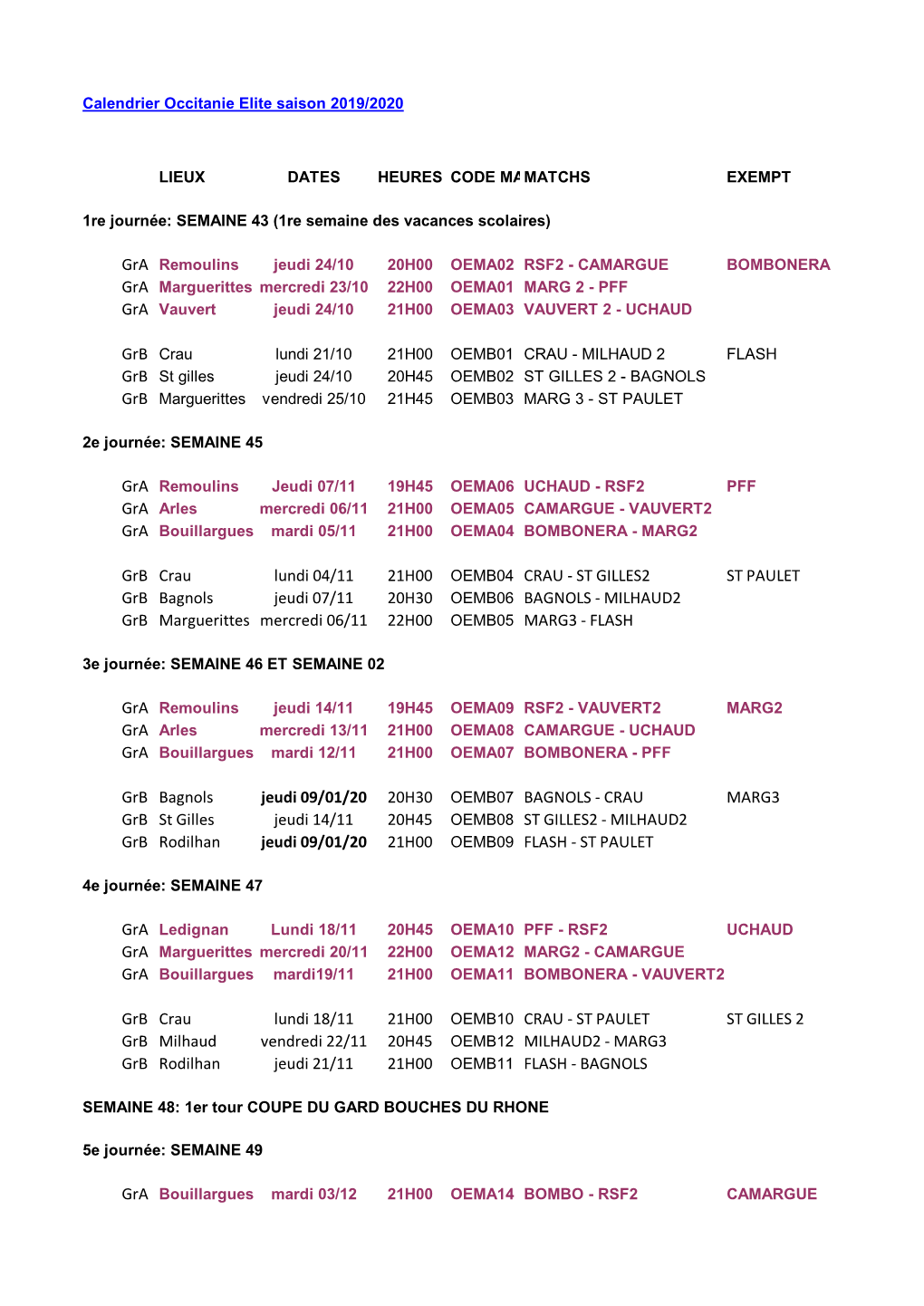 ST GILLES2 ST PAULET Grb Bagnols Jeudi 07/11 20H30 OEMB06 BAGNOLS - MILHAUD2 Grb Marguerittes Mercredi 06/11 22H00 OEMB05 MARG3 - FLASH