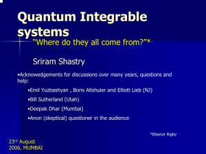 Quantum Integrable Systems: •Sine Gordon Theory, Massive Thirring Model, Δ Function Bose/Fermi Gas, Calogero Sutherland Systems