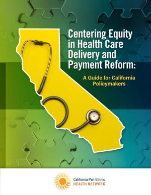 Centering Equity in Health Care Delivery and Payment Reform: a Guide for California Policymakers EXECUTIVE SUMMARY