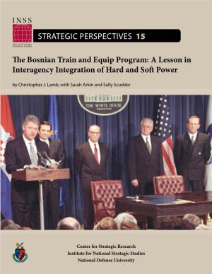 The Bosnian Train and Equip Program: a Lesson in Interagency Integration of Hard and Soft Power by Christopher J
