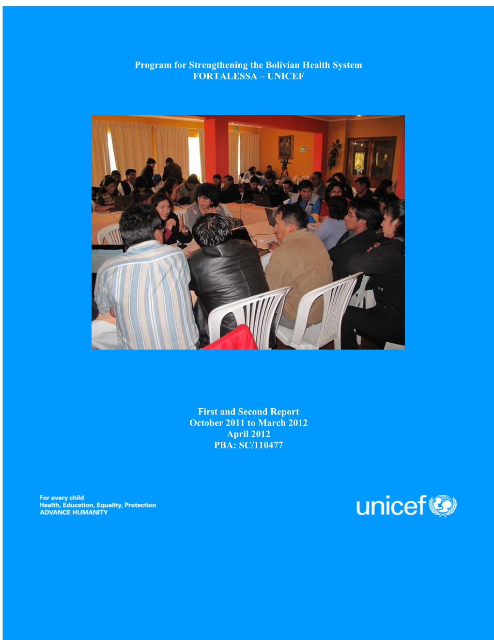 1 | Page Program for Strengthening the Bolivian Health System FORTALESSA – UNICEF First and Second Report October 2011 to Marc