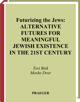 Futurizing the Jews: ALTERNATIVE FUTURES for MEANINGFUL JEWISH EXISTENCE in the 21ST CENTURY