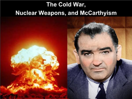 The Cold War, Nuclear Weapons, and Mccarthyism E