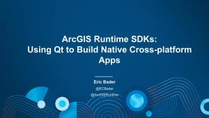 Arcgis Runtime Sdks: Using QML to Build Native Cross-Platform Apps
