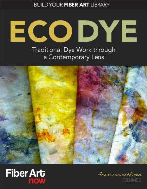 Ready to Explore Eco Dyeing? Eco Dyeing Is Fber Art with Elemental Appeal, Combining Simplicity of Technique with Enticing Complexity of Outcome