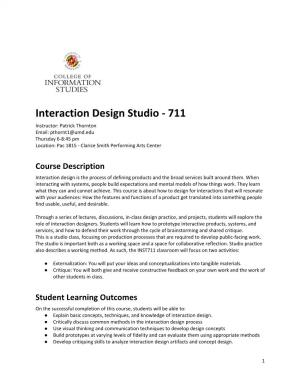 Interaction Design Studio - 711 Instructor: Patrick Thornton Email: Pthornt1@Umd.Edu Thursday 6-8:45 Pm Location: Pac 1815 - Clarice Smith Performing Arts Center