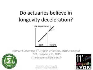 Do Actuaries Believe in Longevity Deceleration?