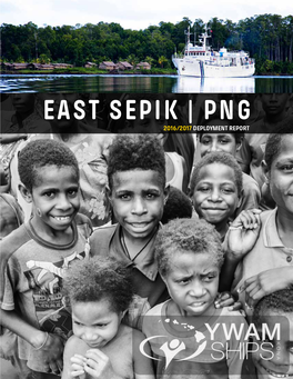 EAST SEPIK | PNG 2016/2017 DEPLOYMENT REPORT Board of Trustees YWAM Ships Kona’S Training and Logistical Support Office Is Based in Hawaii, USA