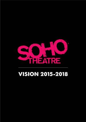 Vision 2015-2018 London’S Most Vibrant Venue for New Theatre, Comedy and Cabaret