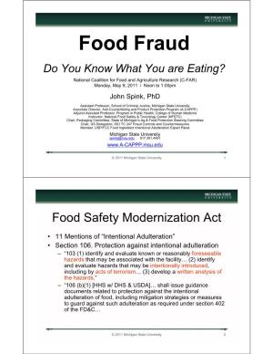 Food Fraud Do You Know What You Are Eating? National Coalition for Food and Agriculture Research (C-FAR) Monday, May 9, 2011 / Noon to 1:00Pm John Spink, Phd