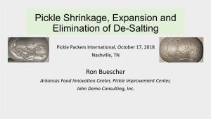 Pickle Shrinkage, Expansion and Elimination of De-Salting